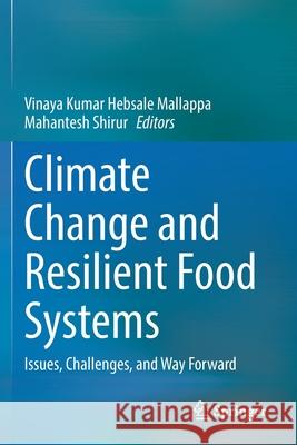 Climate Change and Resilient Food Systems: Issues, Challenges, and Way Forward Hebsale Mallappa, Vinaya Kumar 9789813345409 Springer Singapore - książka