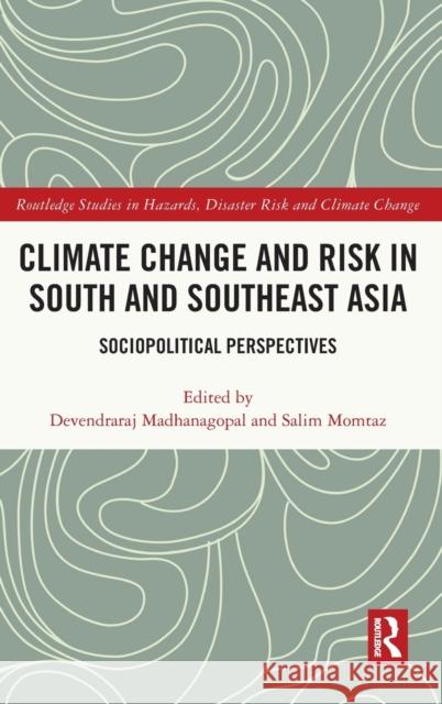 Climate Change and Risk in South and Southeast Asia: Sociopolitical Perspectives Madhanagopal, Devendraraj 9781032106700 Taylor & Francis Ltd - książka