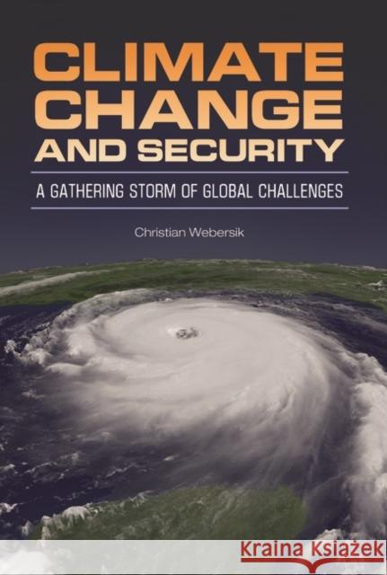 Climate Change and Security: A Gathering Storm of Global Challenges Webersik, Christian 9780313380068 Praeger Publishers - książka