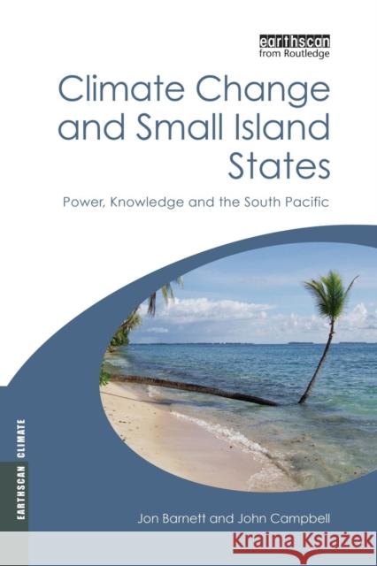 Climate Change and Small Island States: Power, Knowledge and the South Pacific Jon Barnett John Campbell 9781138866966 Routledge - książka