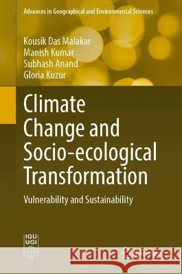 Climate Change and Socio-Ecological Transformation Kousik Das Malakar, Manish Kumar, Subhash Anand 9789819943890 Springer Nature Singapore - książka