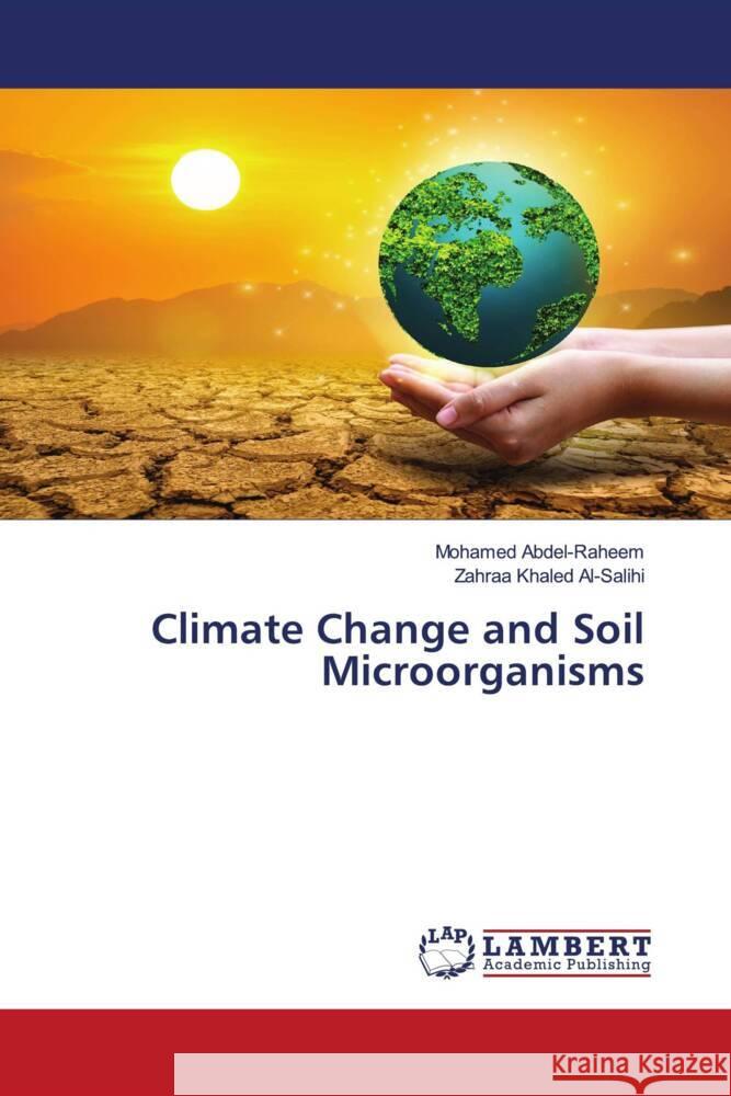 Climate Change and Soil Microorganisms Abdel-Raheem, Mohamed, Al-Salihi, Zahraa Khaled 9786206160663 LAP Lambert Academic Publishing - książka