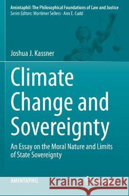 Climate Change and Sovereignty: An Essay on the Moral Nature and Limits of State Sovereignty Kassner, Joshua J. 9783030735807 Springer International Publishing - książka