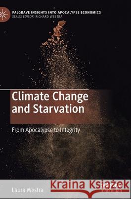 Climate Change and Starvation: From Apocalypse to Integrity Westra, Laura 9783030421236 Palgrave MacMillan - książka