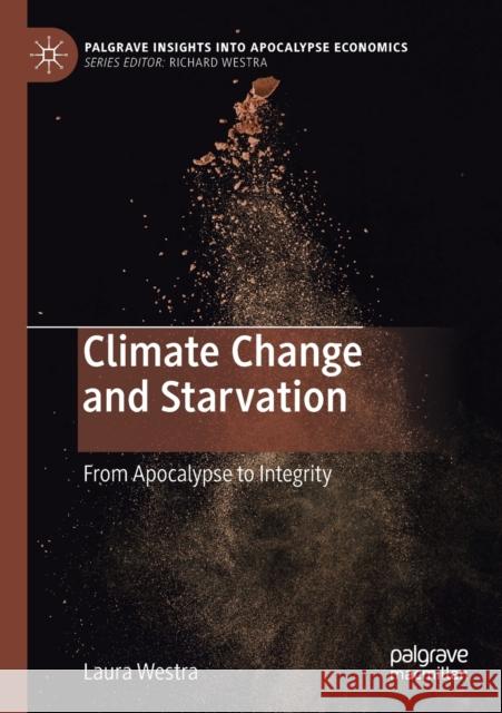 Climate Change and Starvation: From Apocalypse to Integrity Laura Westra 9783030421267 Palgrave Pivot - książka