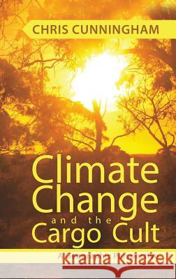 Climate Change And The Cargo Cult: A Geographic Perspective Chris Cunningham 9781788234832 Austin Macauley Publishers - książka