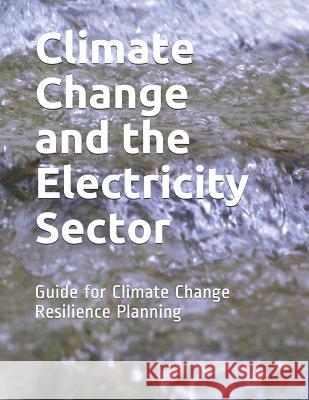 Climate Change and the Electricity Sector: Guide for Climate Change Resilience Planning Department of Energy 9781096893738 Independently Published - książka