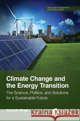 Climate Change and the Energy Transition: The Science, Politics, and Solutions for a Sustainable Future Anirudh Singh 9781032867946 CRC Press - książka