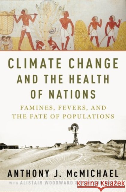 Climate Change and the Health of Nations: Famines, Fevers, and the Fate of Populations Anthony McMichael 9780190262952 Oxford University Press, USA - książka