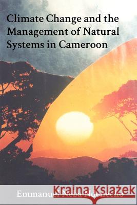 Climate Change and the Management of Natural Systems in Cameroon Emmanuel Neba Ndenecho 9789956717781 Langaa Rpcig - książka