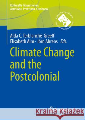 Climate Change and the Postcolonial A?da Chantell Terblanch?-Greeff J?rn Ahrens Elisabeth Alm 9783658493271 Springer vs - książka