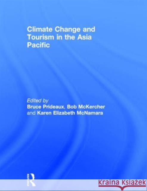 Climate Change and Tourism in the Asia Pacific Bruce Prideaux Bob McKercher Karen McNamara 9780415740500 Routledge - książka