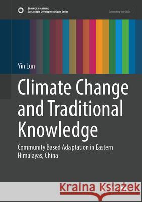 Climate Change and Traditional Knowledge: Community Based Adaption in Eastern Himalayas, China Yin Lun 9783032120144 Springer - książka