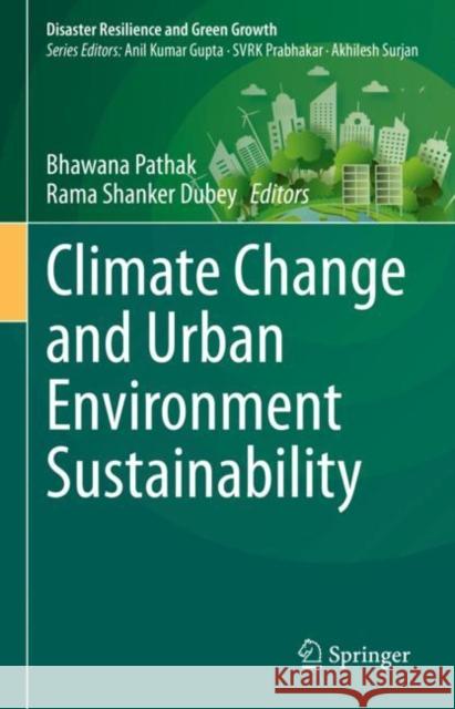 Climate Change and Urban Environment Sustainability Bhawana Pathak Rama Shanker Dubey 9789811976179 Springer - książka