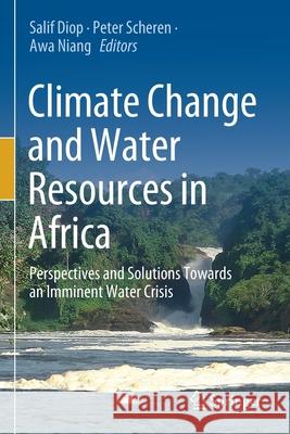 Climate Change and Water Resources in Africa: Perspectives and Solutions Towards an Imminent Water Crisis Salif Diop Peter Scheren Awa Niang 9783030612276 Springer - książka