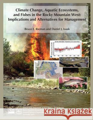 Climate Change, Aquatic Ecosystems, and Fishes in the Rocky Mountain West: Implications and Alternatives for Management U. S. Department of Agriculture 9781511819336 Createspace - książka