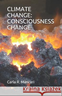 Climate Change: Consciousness Change Carla R Mancari 9781976755231 Independently Published - książka