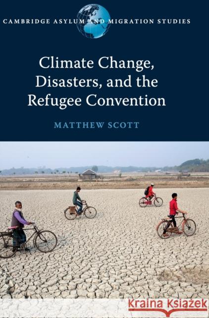 Climate Change, Disasters, and the Refugee Convention Scott, Matthew 9781108478229 Cambridge University Press - książka