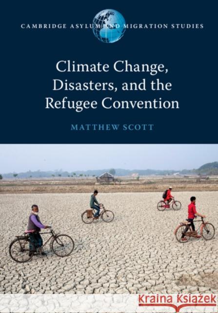 Climate Change, Disasters, and the Refugee Convention Scott, Matthew 9781108747127 Cambridge University Press - książka