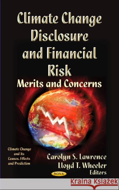 Climate Change Disclosure & Financial Risk: Merits & Concerns Carolyn S Lawrence, Lloyd T Wheeler 9781622574629 Nova Science Publishers Inc - książka