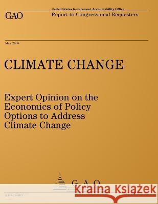 Climate Change: Expert Opinion on the Economics of Policy Options to Address Climate Change: Report to Congressional Requesters United States Government Accountability 9781495216190 Createspace - książka
