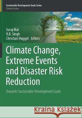 Climate Change, Extreme Events and Disaster Risk Reduction: Towards Sustainable Development Goals Mal, Suraj 9783319859187 Springer - książka