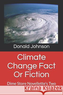 Climate Change Fact or Fiction: Dime Store Novellette's Two Donald R. Johnson 9781798882160 Independently Published - książka