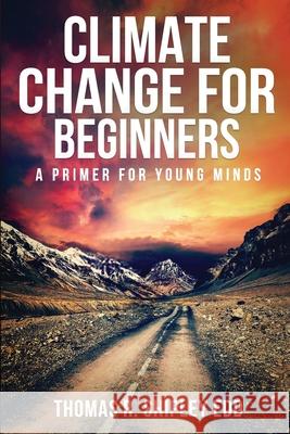 Climate Change for Beginners: A Primer for Young Minds! Thomas R Shipley 9781732750388 Unlock Publishing House, Inc. - książka