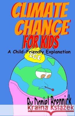 Climate Change for Kids: A Child-Friendly Explanation Daniel Brennick   9798398977530 Independently Published - książka
