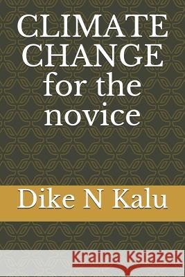 Climate Change for the Novice Dike N. Kalu 9781729212738 Independently Published - książka