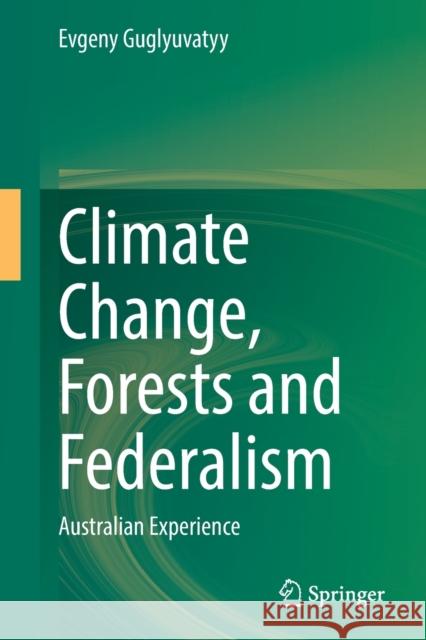 Climate Change, Forests and Federalism: Australian Experience Evgeny Guglyuvatyy 9789811907418 Springer - książka