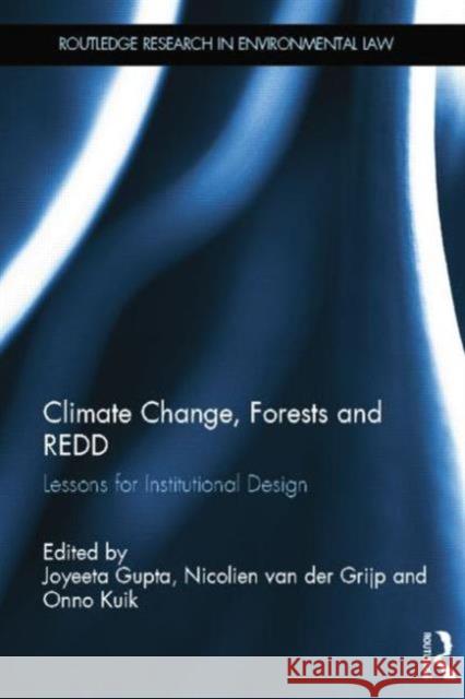 Climate Change, Forests and Redd: Lessons for Institutional Design Joyeeta Gupta Nicolien Va Onno Kuik 9781138809642 Routledge - książka