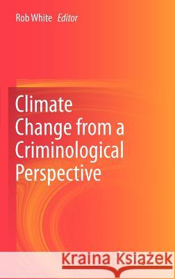 Climate Change from a Criminological Perspective Rob White 9781461436393 Springer - książka