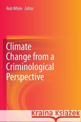 Climate Change from a Criminological Perspective Rob White 9781493900251 Springer - książka