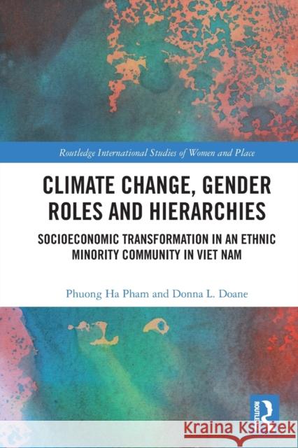 Climate Change, Gender Roles and Hierarchies: Socioeconomic Transformation in an Ethnic Minority Community in Viet Nam Phuong H Donna L. Doane 9780367616151 Routledge - książka