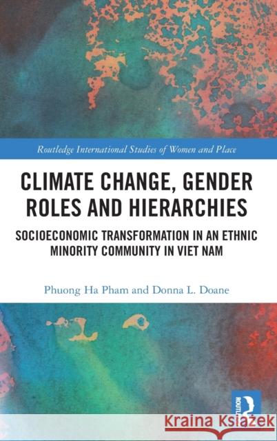 Climate Change, Gender Roles and Hierarchies: Socioeconomic Transformation in an Ethnic Minority Community in Viet Nam Doane, Donna L. 9781138599116 TAYLOR & FRANCIS - książka
