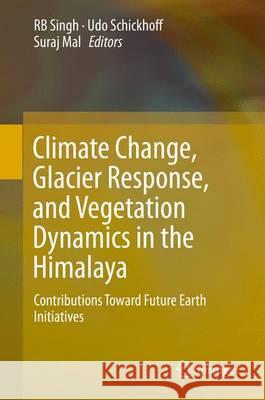 Climate Change, Glacier Response, and Vegetation Dynamics in the Himalaya: Contributions Toward Future Earth Initiatives Singh, Rb 9783319289755 Springer - książka