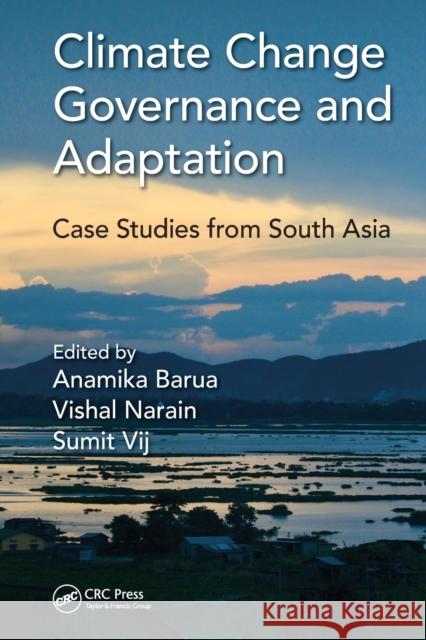 Climate Change Governance and Adaptation: Case Studies from South Asia Anamika Barua Vishal Narain Sumit Vij 9780367571122 CRC Press - książka