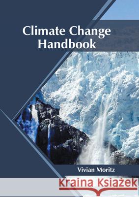 Climate Change Handbook Vivian Moritz 9781647401269 Syrawood Publishing House - książka