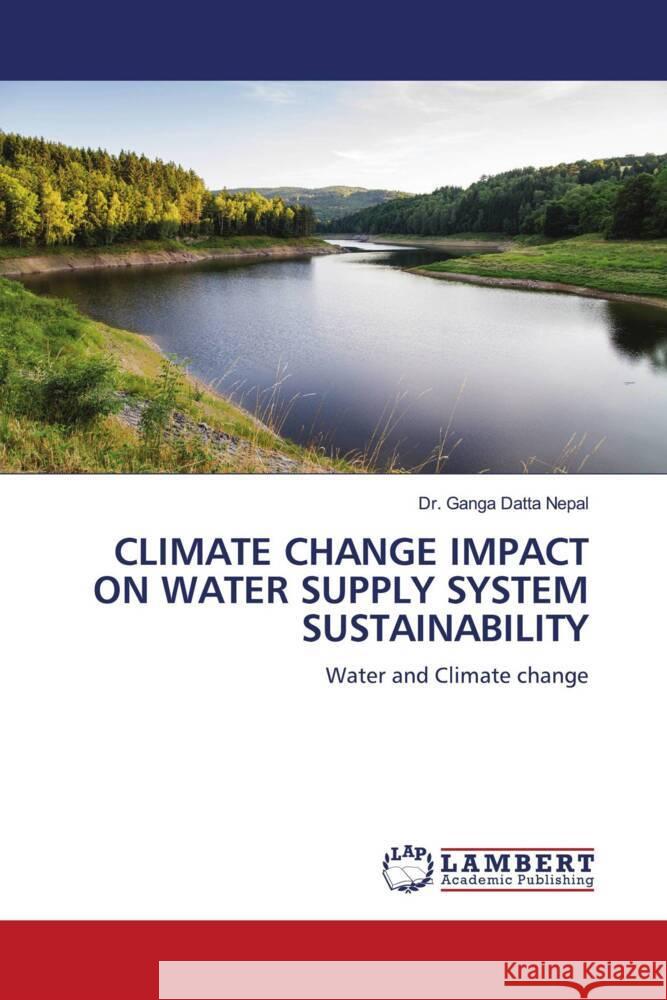 Climate Change Impact on Water Supply System Sustainability Ganga Datta Nepal 9786205639382 LAP Lambert Academic Publishing - książka