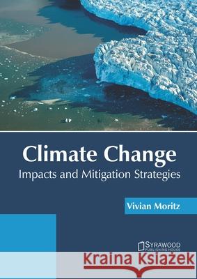 Climate Change: Impacts and Mitigation Strategies Vivian Moritz 9781682867037 Syrawood Publishing House - książka