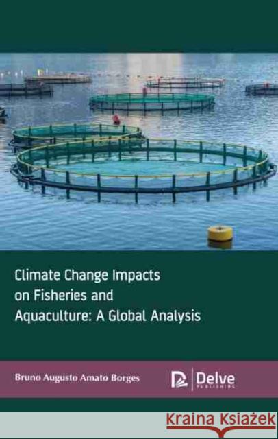 Climate Change Impacts on Fisheries and Aquaculture: A Global Analysis Bruno Augusto Amato Borges 9781774072455 Delve Publishing - książka