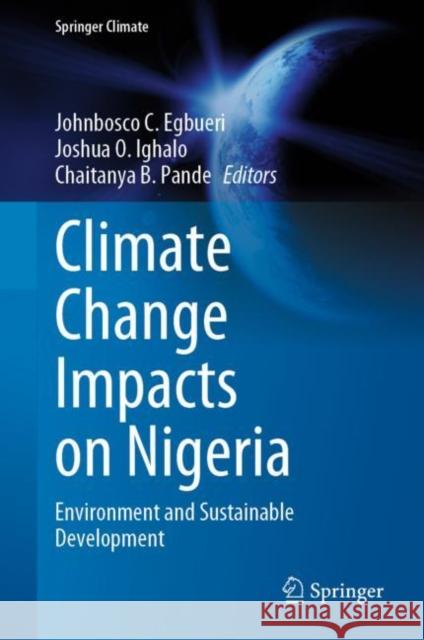 Climate Change Impacts on Nigeria: Environment and Sustainable Development Johnbosco C. Egbueri Joshua O. Ighalo Chaitanya B. Pande 9783031210068 Springer - książka