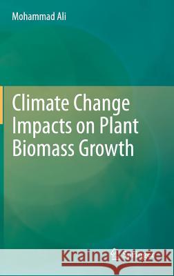 Climate Change Impacts on Plant Biomass Growth Mohammad Ali 9789400753693 Springer - książka