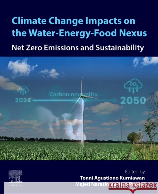 Climate Change Impacts on the Water-Energy-Food Nexus: Net Zero Emissions and Sustainability Tonni Agustiono Kurniawan Majeti Narasimha Var 9780443223204 Elsevier - książka