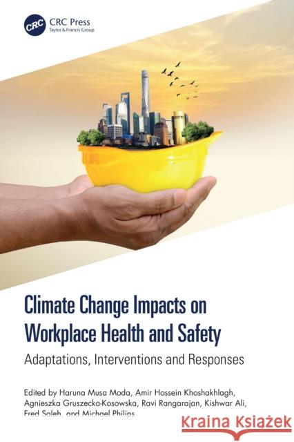 Climate Change Impacts on Workplace Health and Safety: Adaptations, Interventions and Responses Haruna Musa Moda Amir Hossein Khoshakhlagh Agnieszka Gruszecka-Kosowska 9781032814162 CRC Press - książka