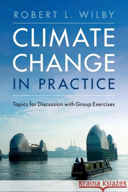 Climate Change in Practice: Topics for Discussion with Group Exercises Wilby, Robert L. (Loughborough University) 9781316507773  - książka