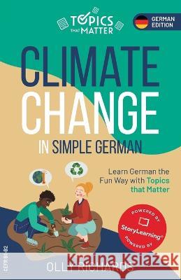 Climate Change in Simple German: Learn German the Fun Way with Topics that Matter Olly Richards   9781914190179 Olly Richards Publishing Ltd - książka