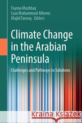 Climate Change in the Arabian Peninsula: Challenges and Pathways to Solutions Fayma Mushtaq Luai Muhammad Alhems Majid Farooq 9783032024800 Springer - książka