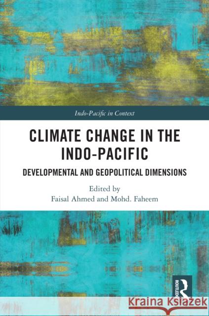 Climate Change in the Indo-Pacific: Developmental and Geopolitical Dimensions Faisal Ahmed Mohammed Faheem 9781032521886 Routledge India - książka